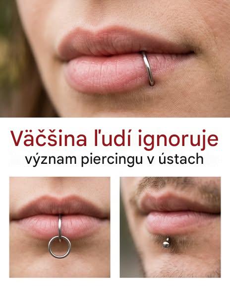 Väčšina ľudí nevie, čo znamená piercing v ústach.