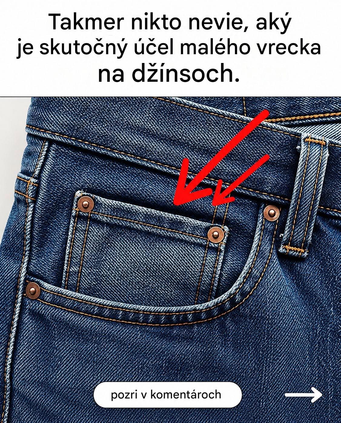 Preto majú všetky džínsy malé vrecko vpredu.
