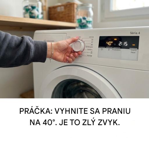 Práčka: nepoužívajte prací cyklus na 40 °C; je to zlozvyk.