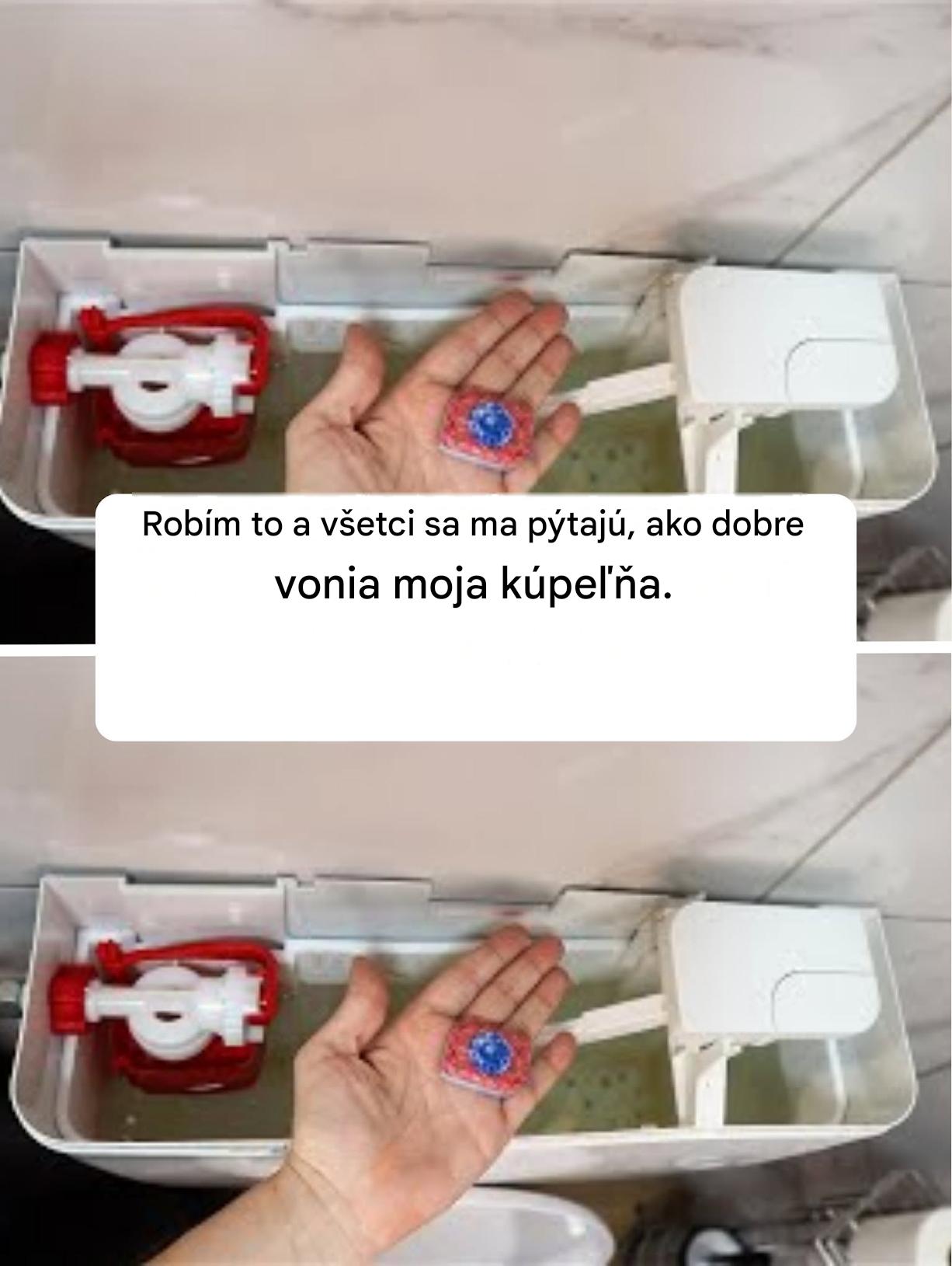 Robím to a všetci sa ma pýtajú, ako dobre vonia moja kúpeľňa.