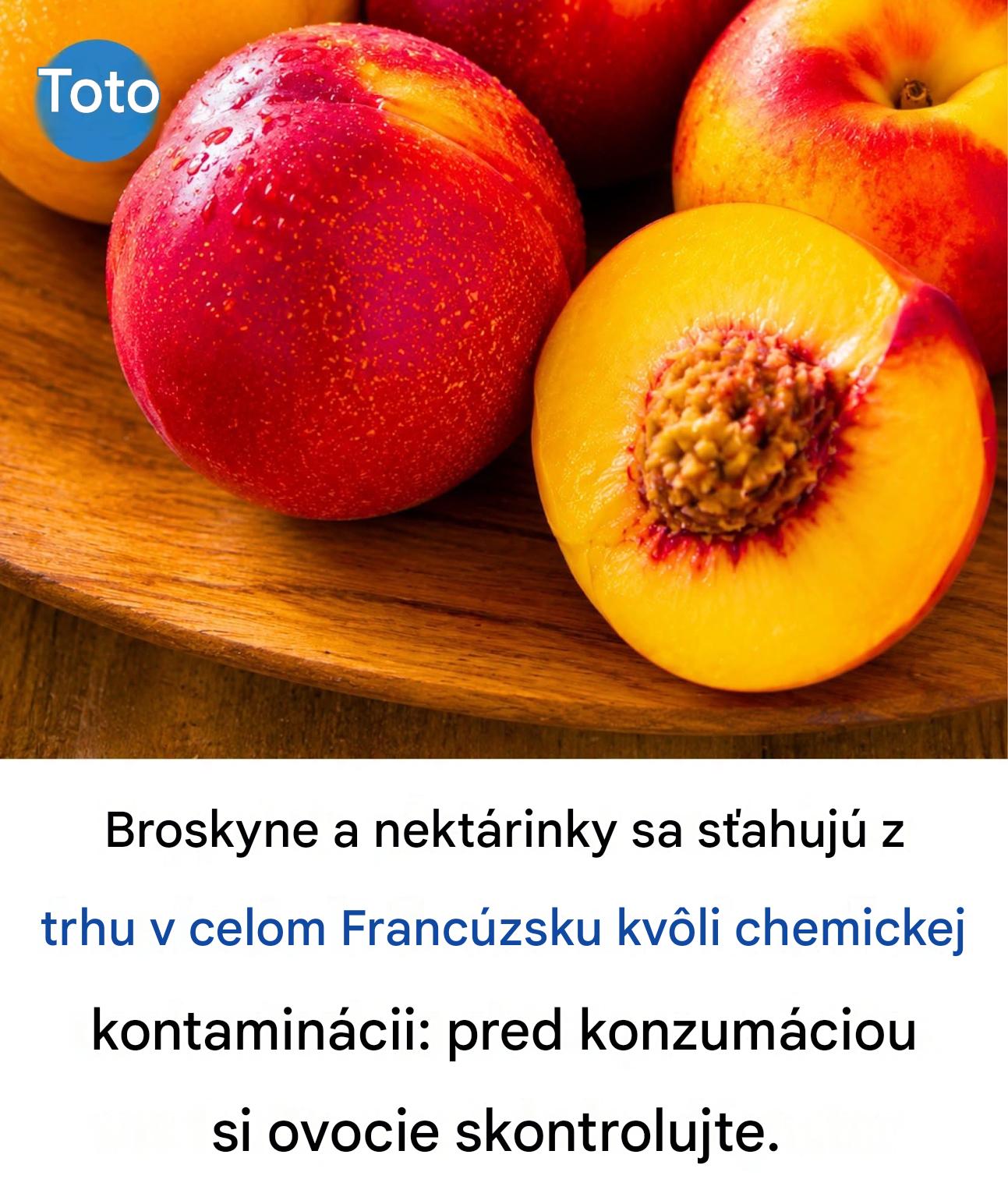 Broskyne a nektárinky sa sťahujú z trhu v celom Francúzsku kvôli chemickej kontaminácii: skontrolujte si ovocie
