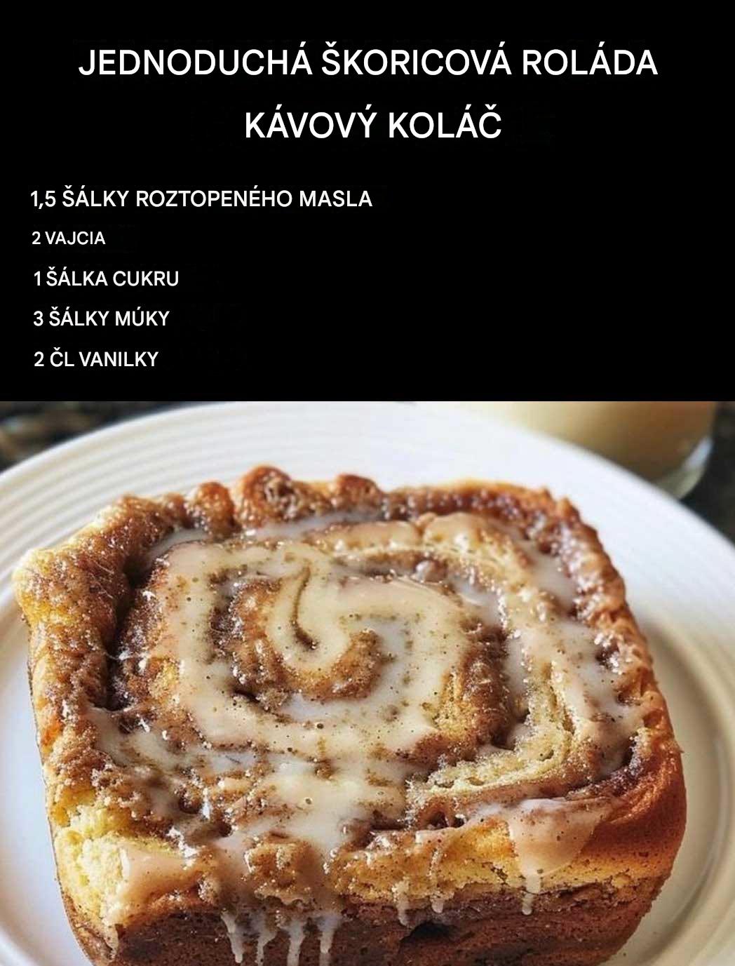 JEDNODUCHÁ ŠKORICOVÁ ROLÁDA KÁVOVÝ KOLÁČ