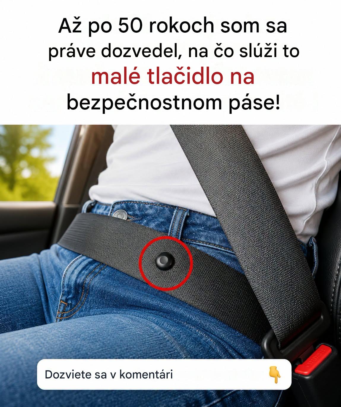 Malé tlačidlo na bezpečnostných pásoch, ktoré uľahčuje každú každodennú cestu