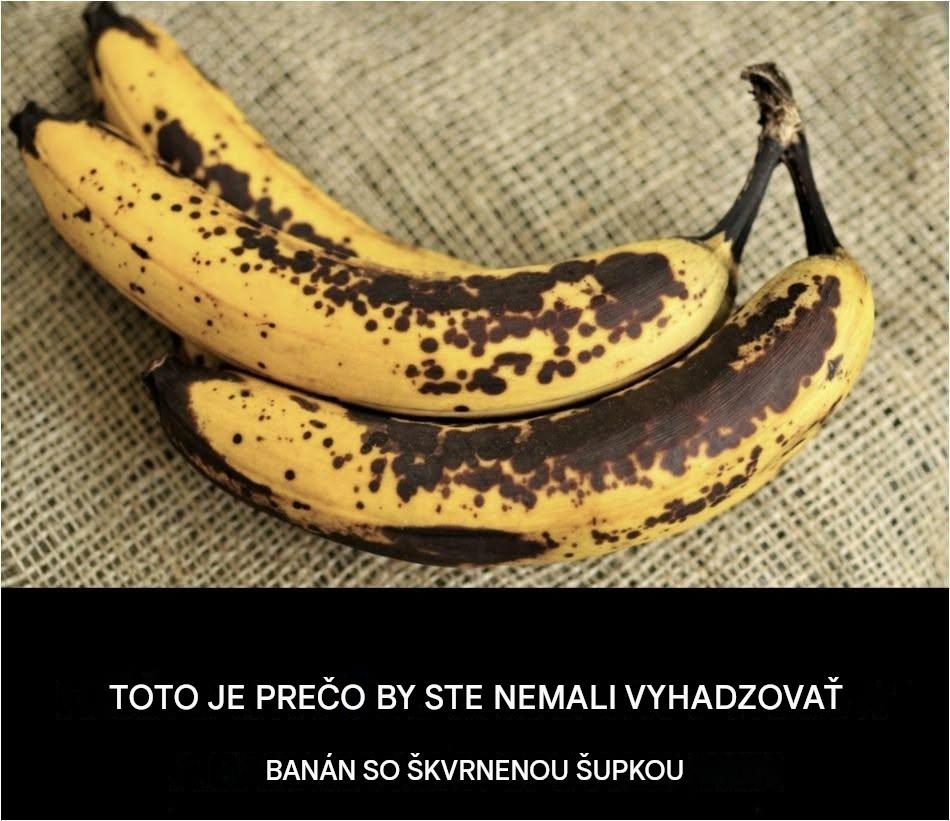 Tu je dôvod, prečo by ste nemali vyhadzovať banán so škvrnitou šupkou