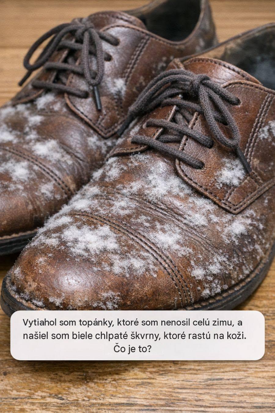 Vytiahol som topánky, ktoré som celú zimu nenosil, a našiel som na koži biele chlpaté škvrny. Čo to je?